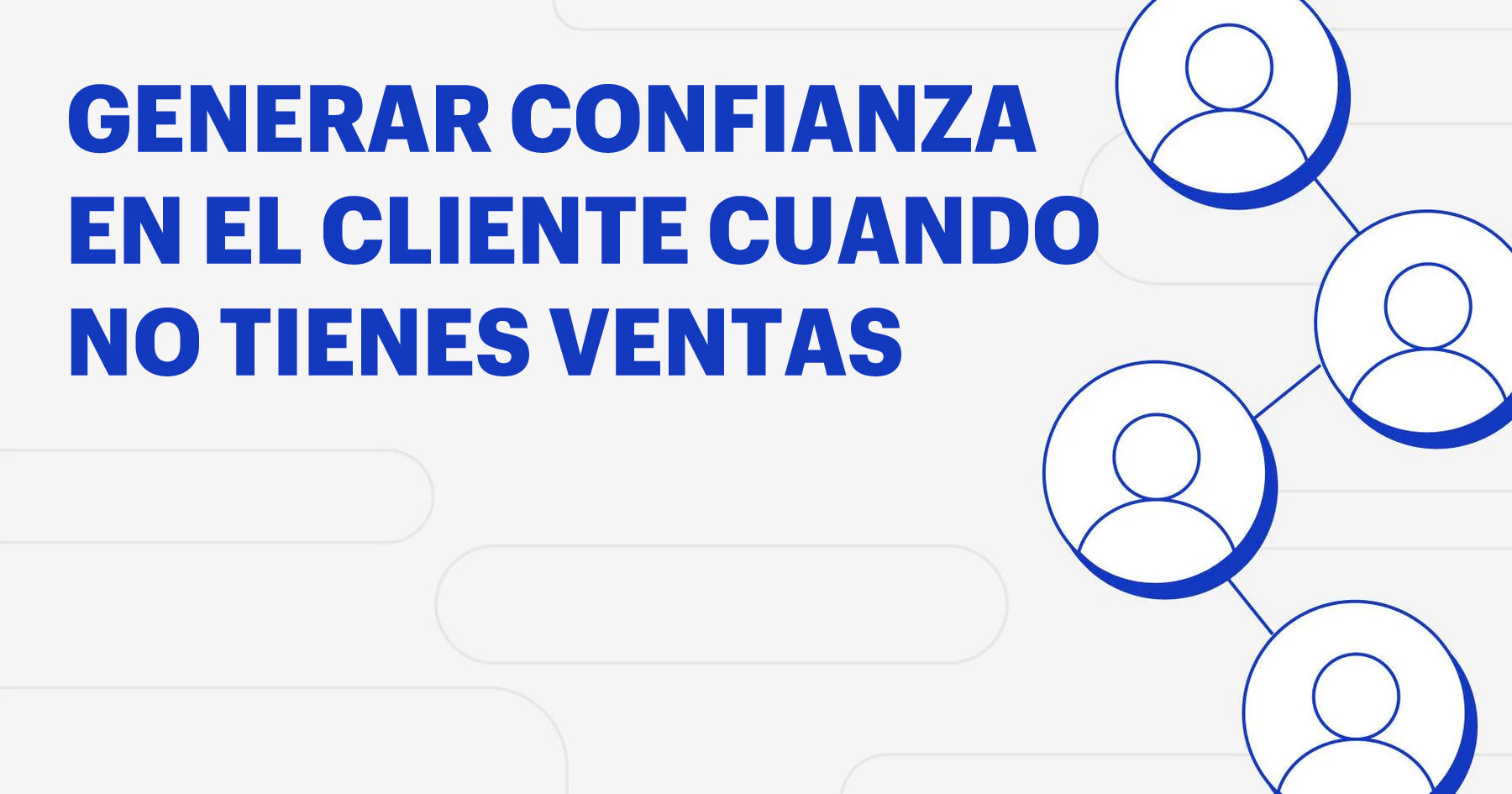 9 maneras de ganar la confianza del cliente antes de tus primeras ventas