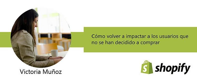 Cómo volver a impactar a los usuarios que no se han decidido a comprar