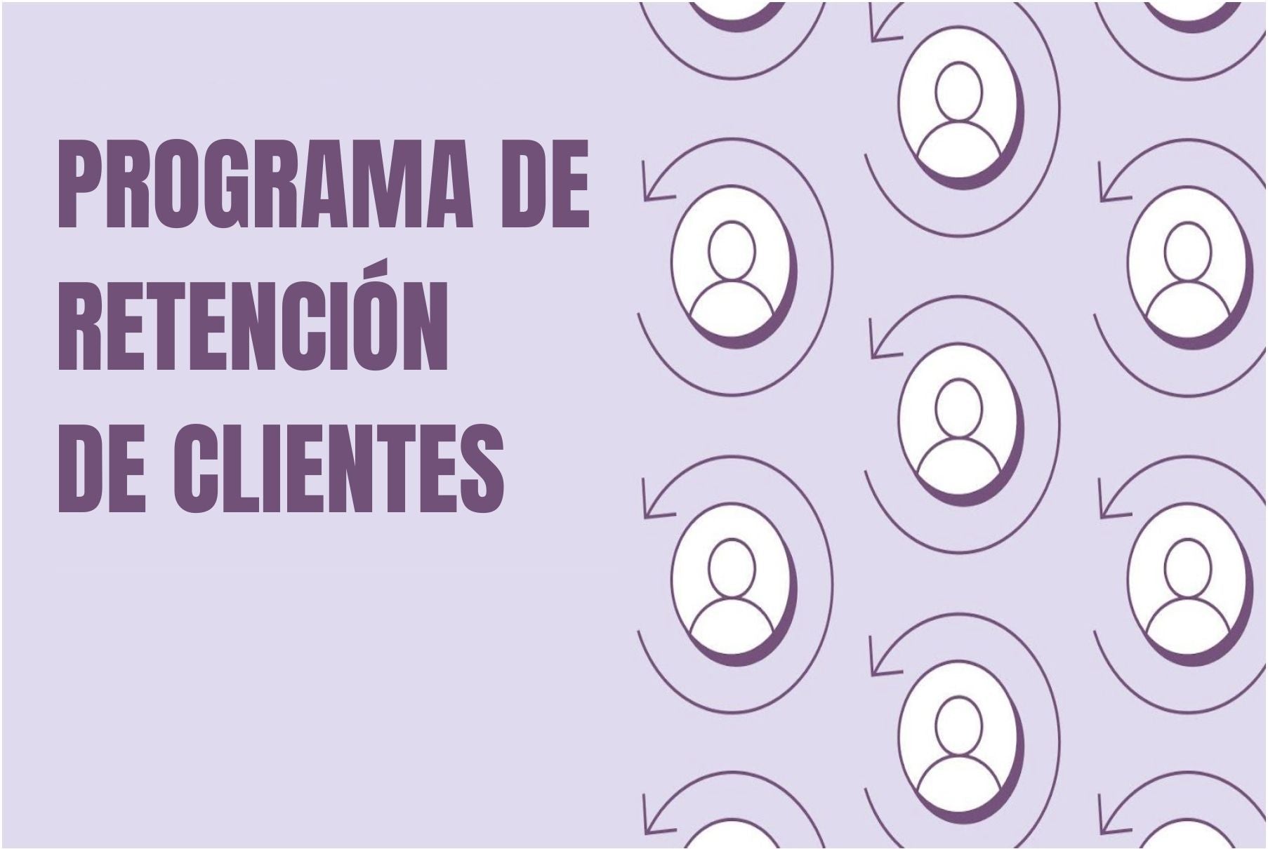 6 Estrategias para crear un programa de retención de clientes
